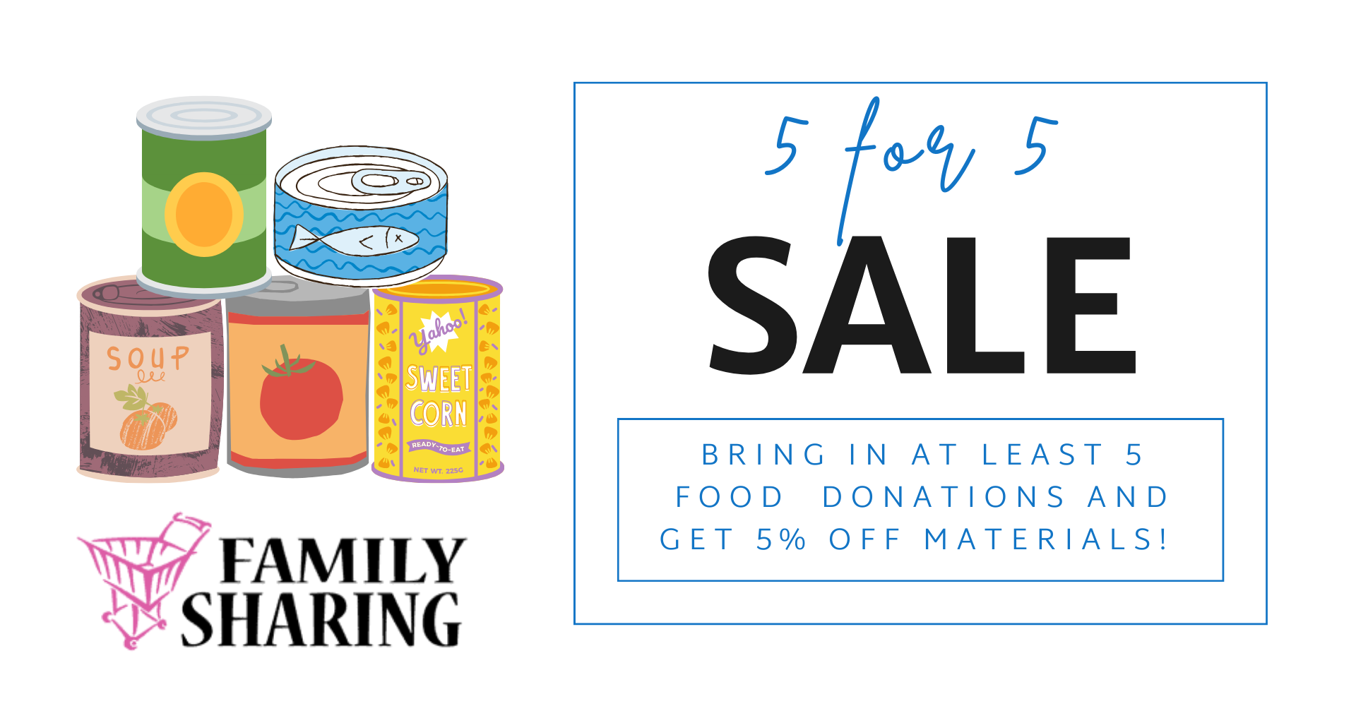 5 for 5 sale. Bring in at least 5 food donations and get 5% off materials